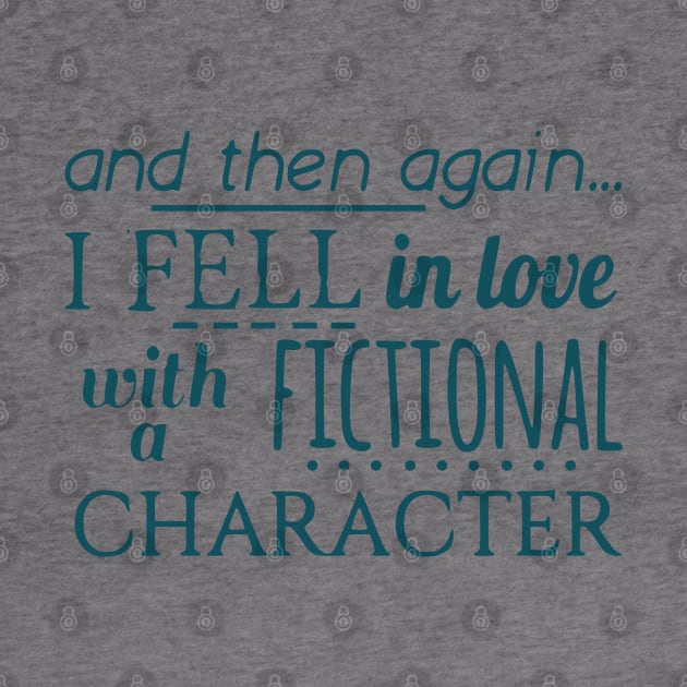 and then again... I fell in love with a fictional character by FandomizedRose